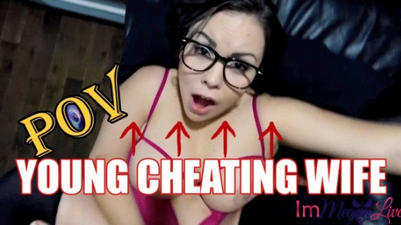 1ImMeganLive – YOUNG CHEATING WIFE POV – $12.99 (Premium user request)