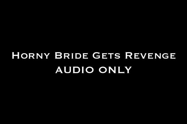 Nina Crowne – Horny Bride Gets Revenge AUDIO ONLY (MP4, SD, 720×480)