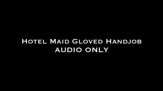 Watch Online Porn – Nina Crowne – Hotel Maid Gloved Handjob AUDIO ONLY (MP4, HD, 1280×720)