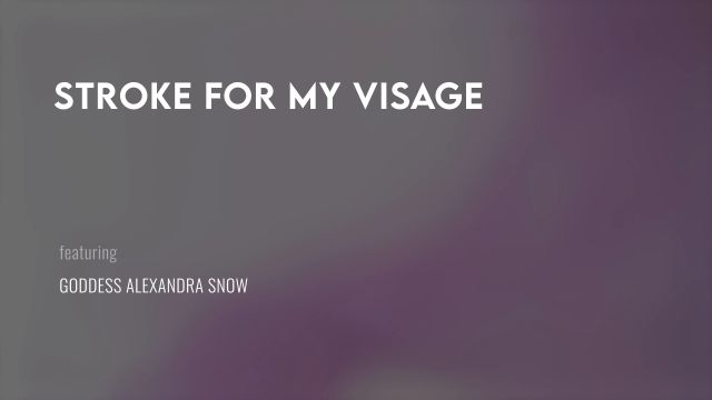 Goddess Alexandra Snow - Stroke For My Visage 00000 Goddess Alexandra Snow - Stroke For My Visage 00000