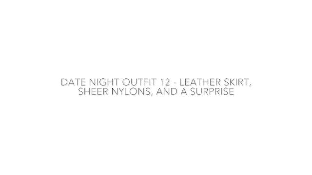 Mistress Leora - Date Night Outfit 12 - Leather Skirt Sheer Nylons And a Surprise 00000