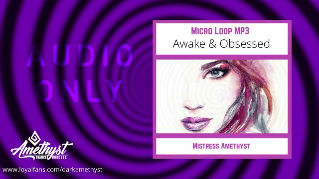 Mistress Amethyst - Awake Obsessed Micro Loop 00000 Mistress Amethyst - Awake Obsessed Micro Loop 00000