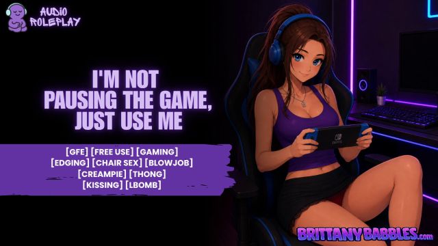 Brittanybabbles - i m Not Pausing The Game Just Use Me 00000